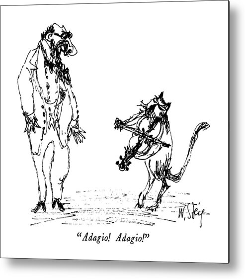 

 Nan Says To Cat As Cat Plays The Violin. 
Music Metal Print featuring the drawing Adagio! Adagio! by William Steig