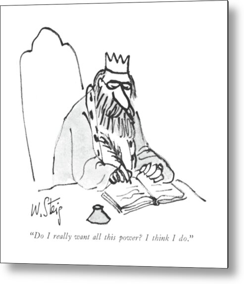 83708 Wst William Steig (king Writes In His Diary.) Authority Book Books Diary Highness Journal King Metal Print featuring the drawing Do I Really Want All This Power? I Think I Do by William Steig