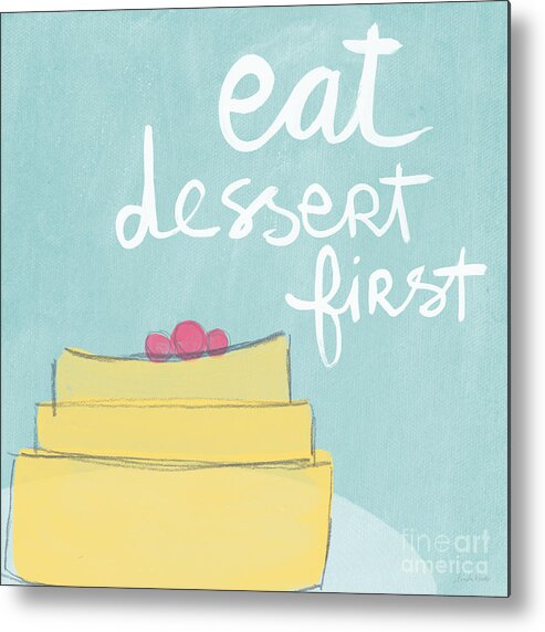 Cake Metal Print featuring the painting Eat Dessert First by Linda Woods