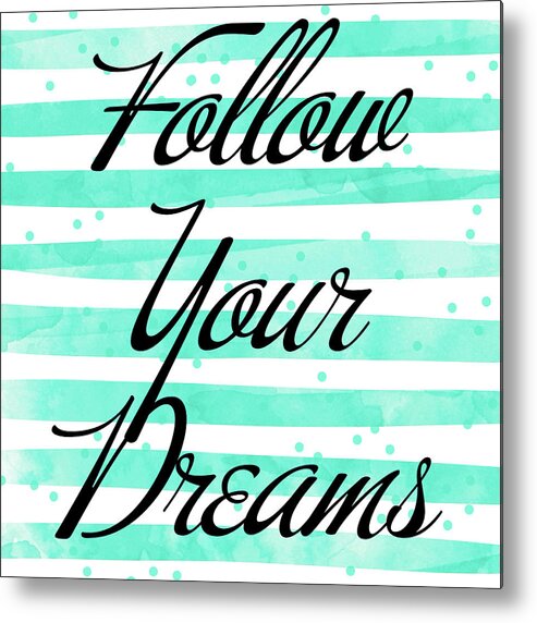 Follow Metal Print featuring the mixed media Follow Your Dreams by South Social Studio