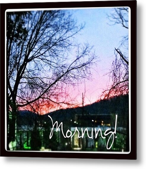 Beautiful Metal Print featuring the photograph Good Morning! #sunrise #morning by Teresa Mucha