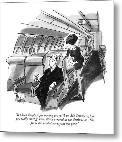 
 (flight Attendant To Lone Passenger On Airplane.) Problems Metal Print featuring the drawing It's Been Simply Super Having by Kenneth Mahood