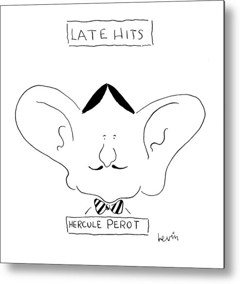 Late Hits
Hercule Perot
(ross Perot As Hercule Poirot Metal Print featuring the drawing Late Hits
Hercule Perot by Arnie Levin