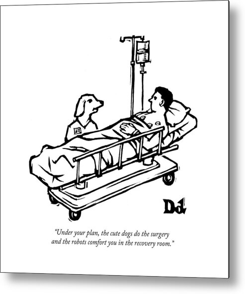 Surgery Metal Print featuring the drawing Under Your Plan by Drew Dernavich