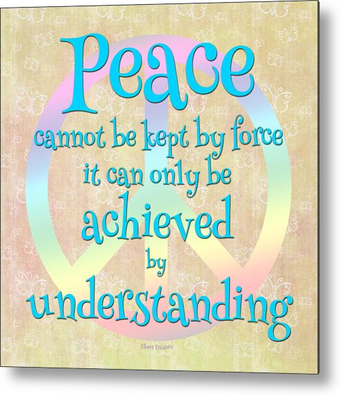 Peace Metal Print featuring the digital art Peace Cannot be Kept by Force - Albert Einstein Quote by Randi Kuhne