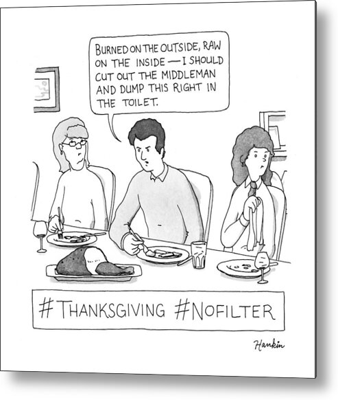 #thanksgiving #nofilter - Burned On The Outside Metal Print featuring the drawing Thanksgiving No Filter by Charlie Hankin