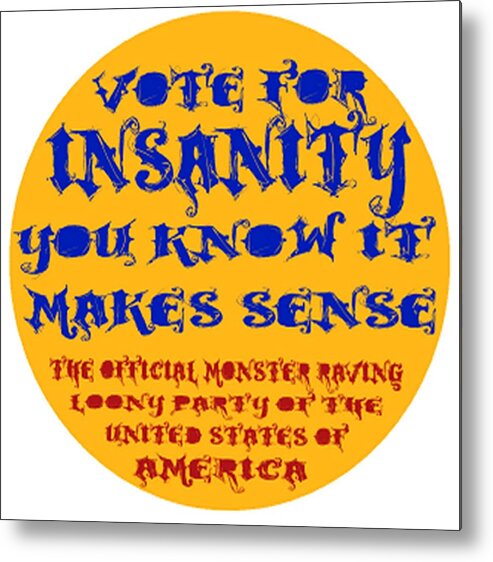 Loony Metal Print featuring the digital art Vote for Insanity by Jim Williams