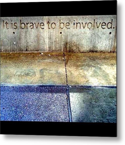 Chicagood Metal Print featuring the photograph Do Good. Be Brave. Be Involved by James Roach