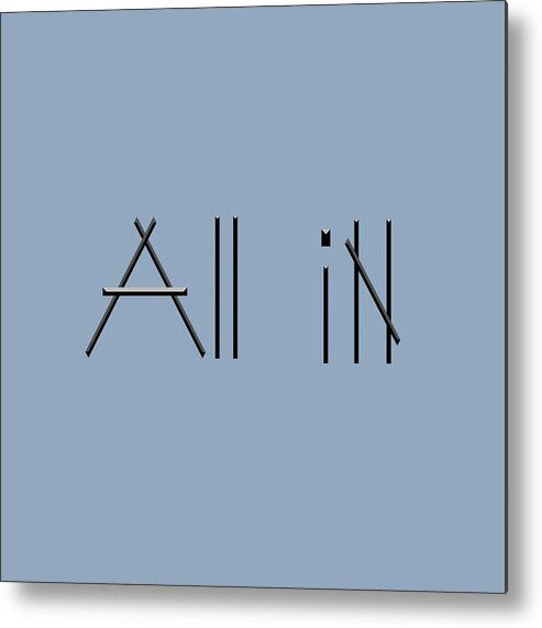 Typography Metal Print featuring the digital art All iN by Bill Owen