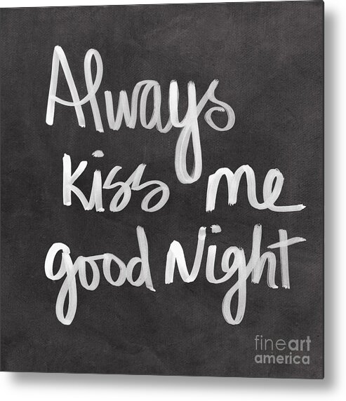 Love Metal Print featuring the mixed media Always Kiss Me Goodnight by Linda Woods