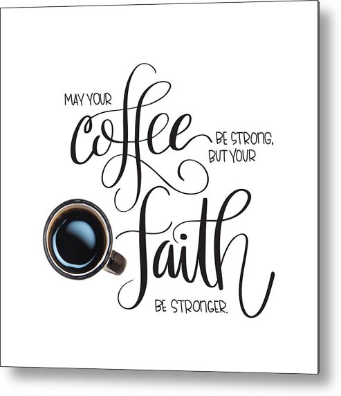 Typography Metal Print featuring the mixed media Coffee and Faith by Nancy Ingersoll