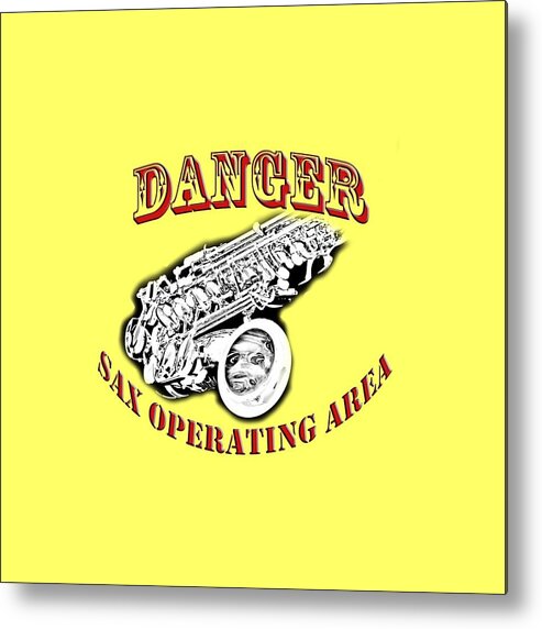 Saxophone Metal Print featuring the photograph Danger Sax Operating Area by M K Miller
