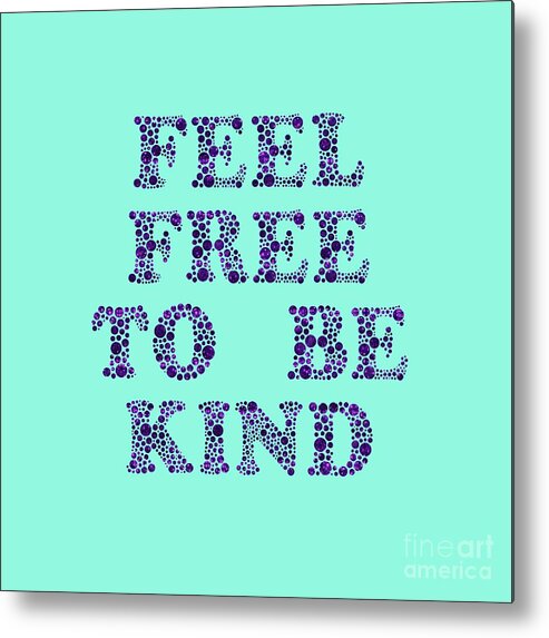 Feel Metal Print featuring the digital art Free To Be Kind by Rachel Hannah