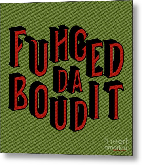 Keywords Metal Print featuring the digital art GreenRed Fuhgeddaboudit by Megan Dirsa-DuBois