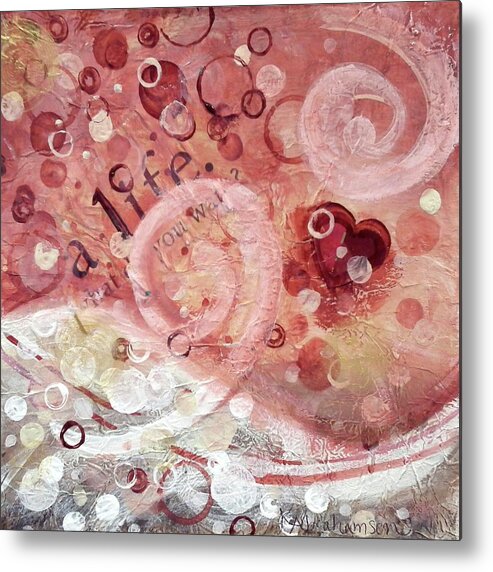 Pink Metal Print featuring the painting Life What Do You Want by Kristen Abrahamson