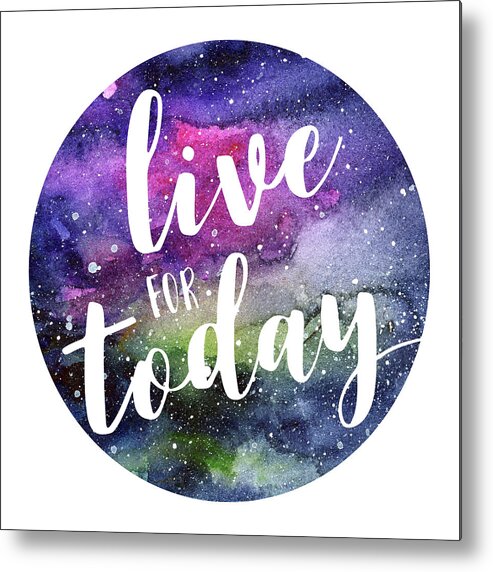 Inspirational Metal Print featuring the painting Live for Today Galaxy Watercolor Typography by Olga Shvartsur