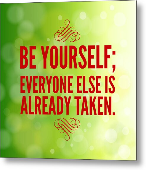 Quote Metal Print featuring the photograph Motivational quote Be yourself everyone else is already taken by Matthias Hauser