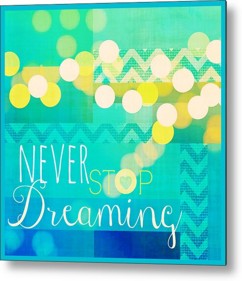 Brandi Fitzgerald Metal Print featuring the digital art Never Stop Dreaming by Brandi Fitzgerald