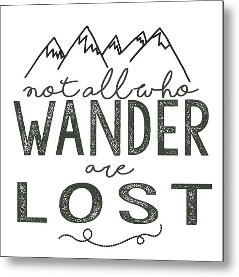 Not All Who Wander Are Lost Metal Print featuring the digital art Not All Who Wander Green by Heather Applegate