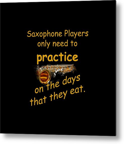 Saxophone Metal Print featuring the photograph Saxophones Practice When They Eat by M K Miller