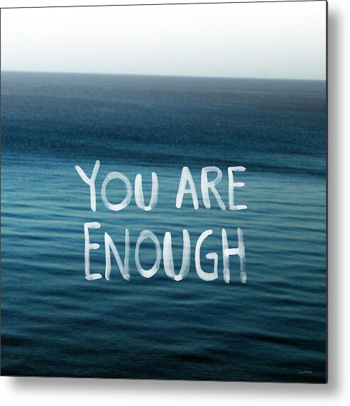 You Are Enough Metal Print featuring the photograph You Are Enough by Linda Woods