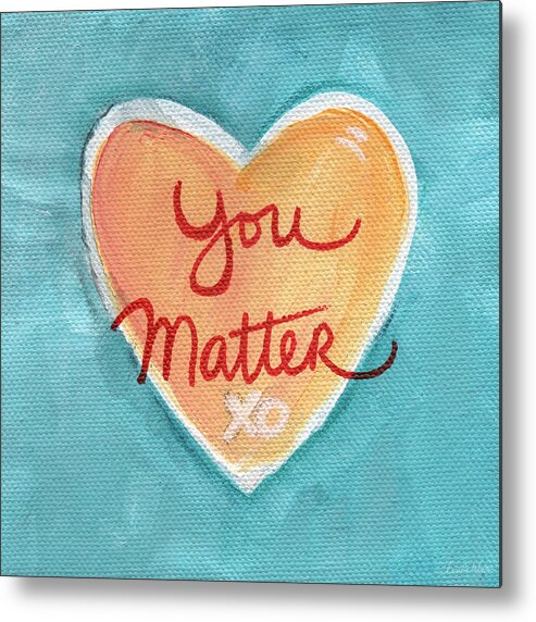 Heart Metal Print featuring the painting You Matter Love by Linda Woods