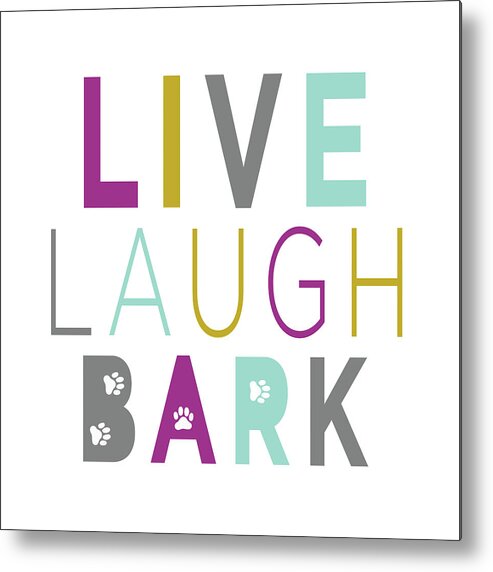 Live Metal Print featuring the digital art Live, Laugh, Bark On White by Sd Graphics Studio