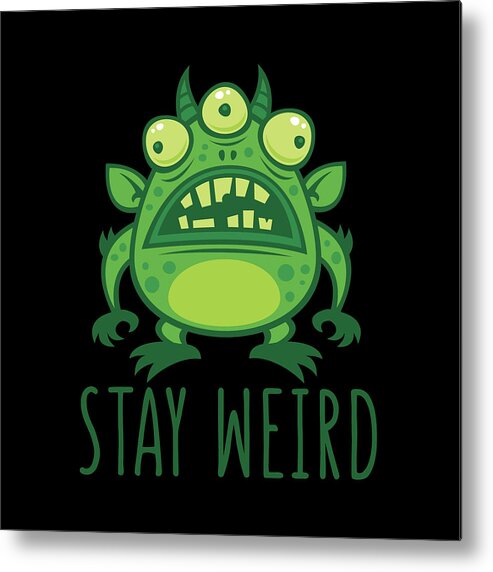Alien Metal Print featuring the digital art Stay Weird Alien Monster by John Schwegel