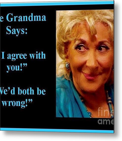 Thegrandmaquotes Metal Print featuring the photograph The Grandma Agrees by Jordana Sands