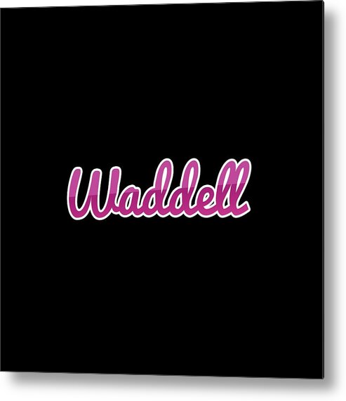 Waddell Metal Print featuring the digital art Waddell #Waddell by TintoDesigns