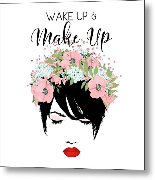 Wake Up And Make Up Metal Print featuring the digital art Wake Up And Make Up by Tina Lavoie