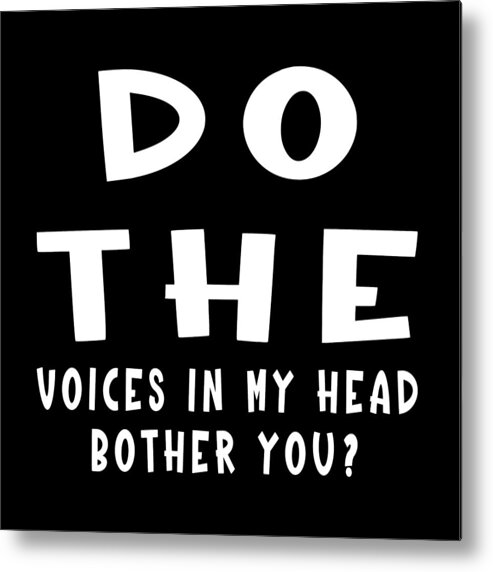 Funny Metal Print featuring the digital art Funny Saying - Voices in My Head White Text by Bob Pardue