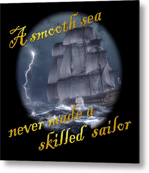 Smooth Sea Metal Print featuring the digital art A Smooth Sea Never Made a Skilled Sailor by Daniel Eskridge