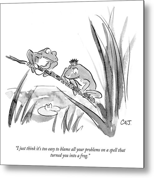I Just Think It's Too Easy To Blame All Your Problems On A Spell That Turned You Into A Frog. Metal Print featuring the drawing A Spell That Turned You by Carolita Johnson