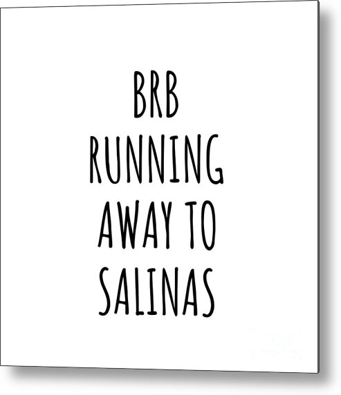 Salinas Gift Metal Print featuring the digital art BRB Running Away To Salinas by Jeff Creation