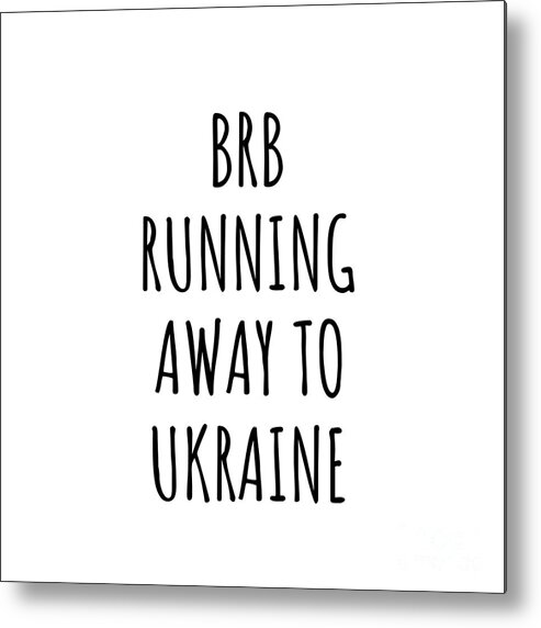 Ukraine Metal Print featuring the digital art BRB Running Away To Ukraine Funny Gift for Ukrainian Traveler by Jeff Creation