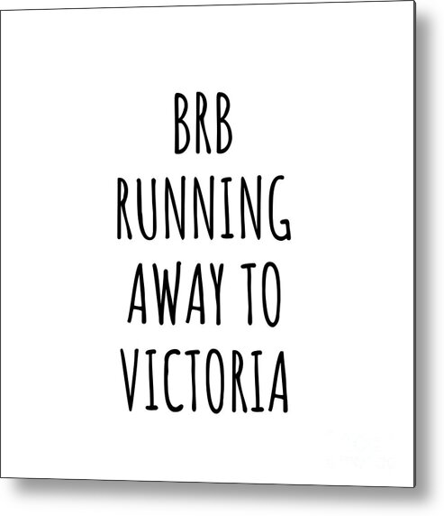 Victoria Gift Metal Print featuring the digital art BRB Running Away To Victoria by Jeff Creation