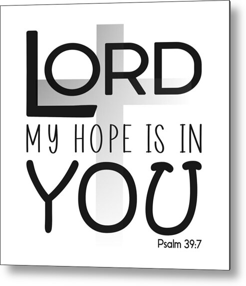 Christian Affirmation Metal Print featuring the digital art Christian Affirmation - Lord My Hope is in You Psalm 39 7 by Bob Pardue