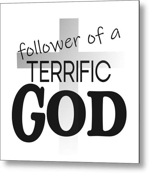 Follower Of A Terrific God Metal Print featuring the digital art Christian Cross Affirmation - Terrific God Follower by Bob Pardue