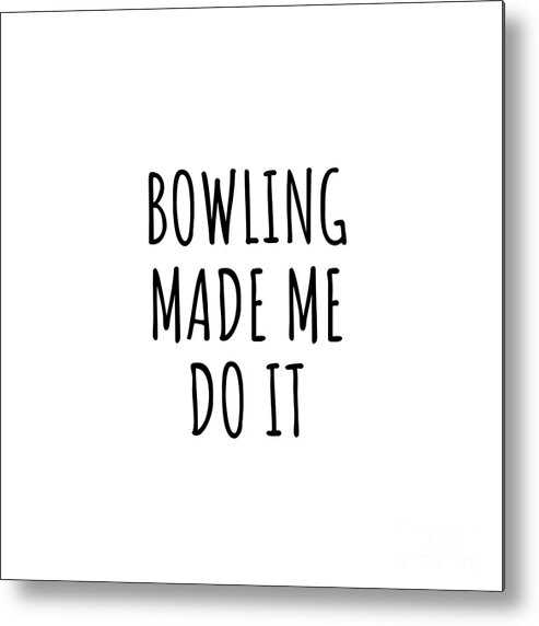 Bowling Gift Metal Print featuring the digital art Funny Bowling Made Me Do It by Jeff Creation