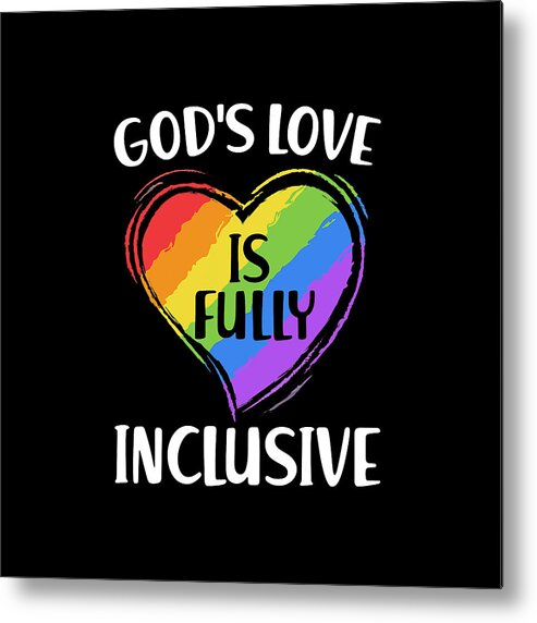 God's Love Is Fully Inclusive Christian Gay Pride LGBT Shirt Metal Print by  Toby Green - Fine Art America