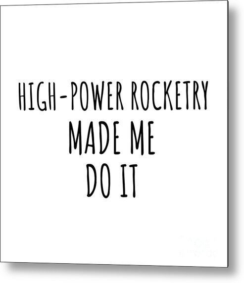 High-power Rocketry Gift Metal Print featuring the digital art High-Power Rocketry Made Me Do It by Jeff Creation