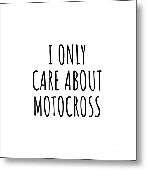 Motocross Gift Metal Print featuring the digital art I Only Care About Motocross Funny Gift Idea by Jeff Creation