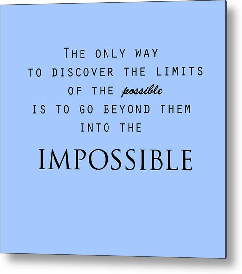Motivational Quote Metal Print featuring the digital art Into the Impossible by AM FineArtPrints