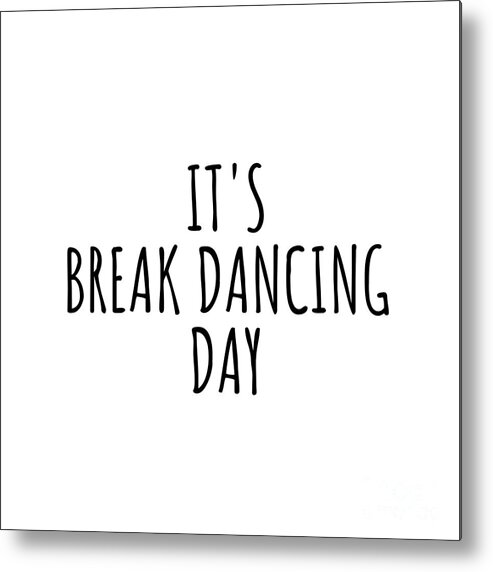 Break Dancing Gift Metal Print featuring the digital art It's Break Dancing Day by Jeff Creation