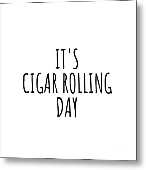 Cigar Rolling Gift Metal Print featuring the digital art It's Cigar Rolling Day by Jeff Creation