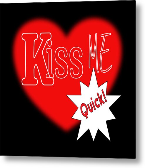 Kiss Me Quick Metal Print featuring the digital art Kiss Me Quick by Bob Pardue