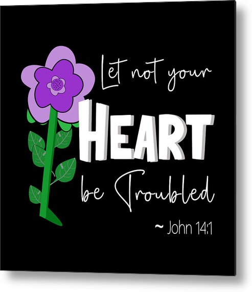 Let Not Your Heart Be Troubled Metal Print featuring the digital art Let Not Your Heart Be Troubled - Purple Flower White Text by Bob Pardue