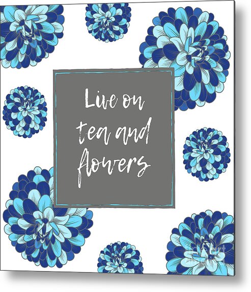 Tea Metal Print featuring the mixed media Live On Tea And Flowers by Tina LeCour