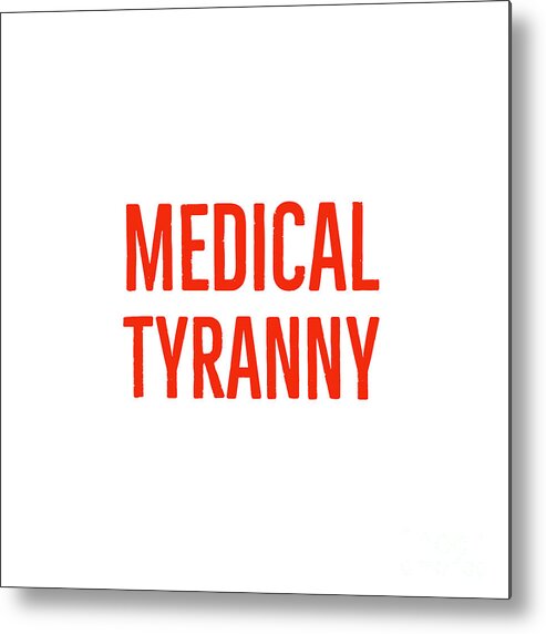 Medical Tyranny Metal Print featuring the digital art Medical Tyranny Typography by Leah McPhail